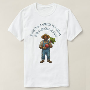 Better to be a Warrior in a Garden T-Shirt