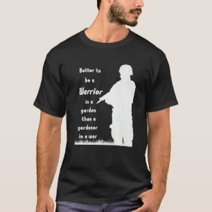 Better to be a Warrior in a Garden than a Gardener T-Shirt