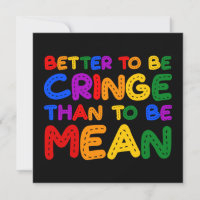 Better to be Cringe than to be Mean