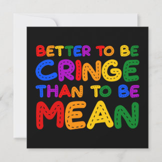 Better to be Cringe than to be Mean Invitation