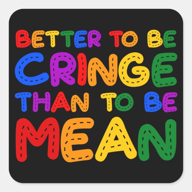 Better to be Cringe than to be Mean Square Sticker (Front)