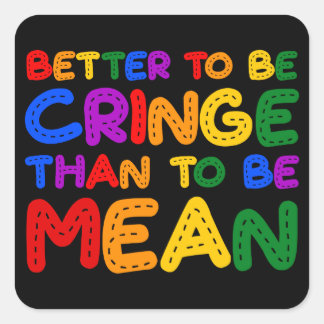 Better to be Cringe than to be Mean Square Sticker