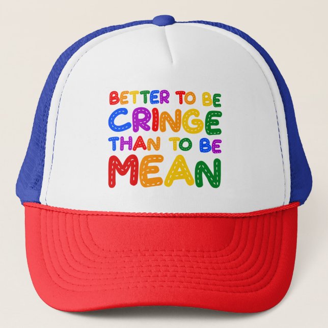 Better to be Cringe than to be Mean Trucker Hat (Front)
