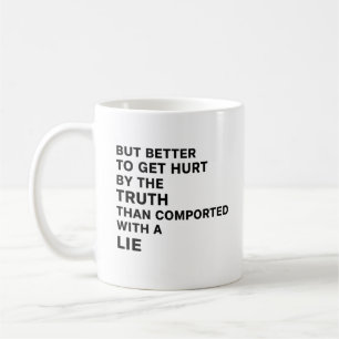 Better to Be Hurt by the Truth Coffee Mug