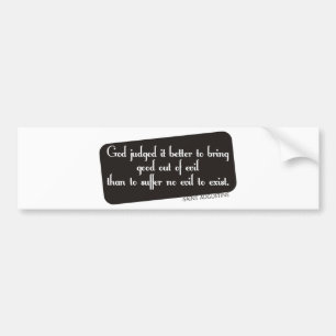 Better to Bring Good out of Evil Bumper Sticker