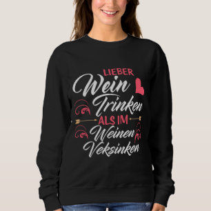 Better To Drink Wine Than Sink Into Wine Sweatshirt