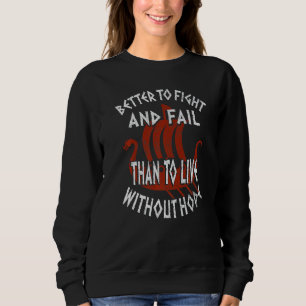Better To Fight And Fail Than To Live Without Hope Sweatshirt