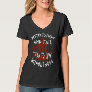 Better To Fight And Fail Than To Live Without Hope T-Shirt