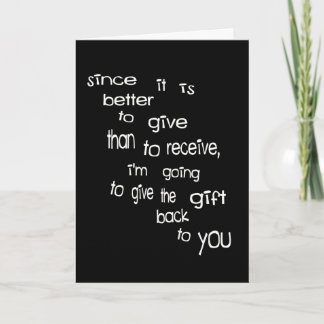 Better To Give Than Receive, Give Gift Back--Not! Holiday Card