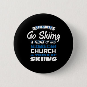 Better To Go Skiing And Think Of God Motivational  6 Cm Round Badge