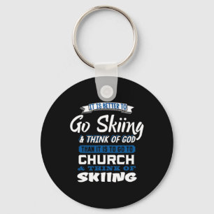 Better To Go Skiing And Think Of God Motivational Key Ring