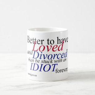 "Better to have Loved and Divorced..." White Mug
