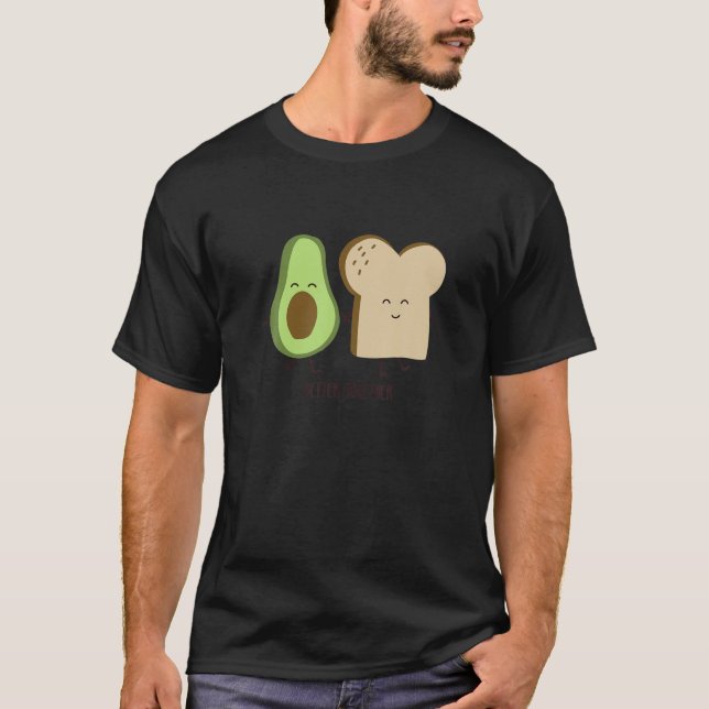 Better Together Avocado Toast, Whole Food Plant Ba T-Shirt (Front)