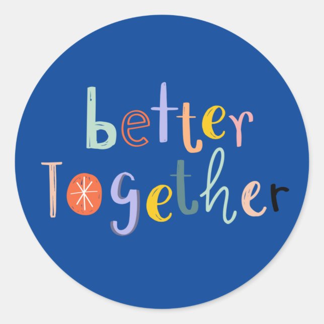 Better Together Classic Round Sticker (Front)