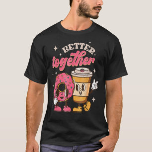 Better Together Coffee And Doughnut Groovy Retro V T-Shirt