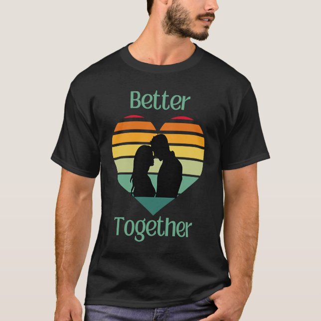 Better Together, Couple Sharing Life And Love T-Shirt (Front)