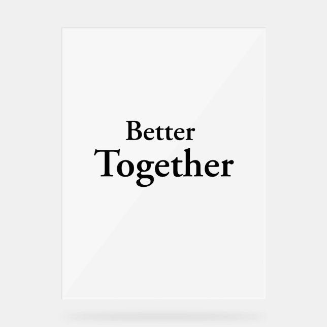 “Better Together” finds true companionship  Acrylic Sign (Front)