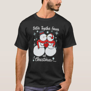 Better together forever at Christmas Snowman Mr an T-Shirt