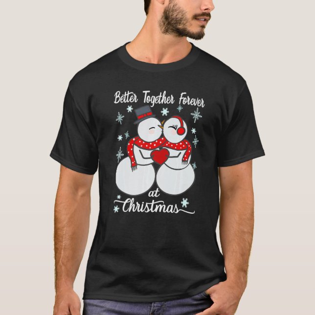 Better together forever at Christmas Snowman Mr an T-Shirt (Front)