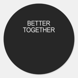 Better Together Minimal Design  Classic Round Sticker