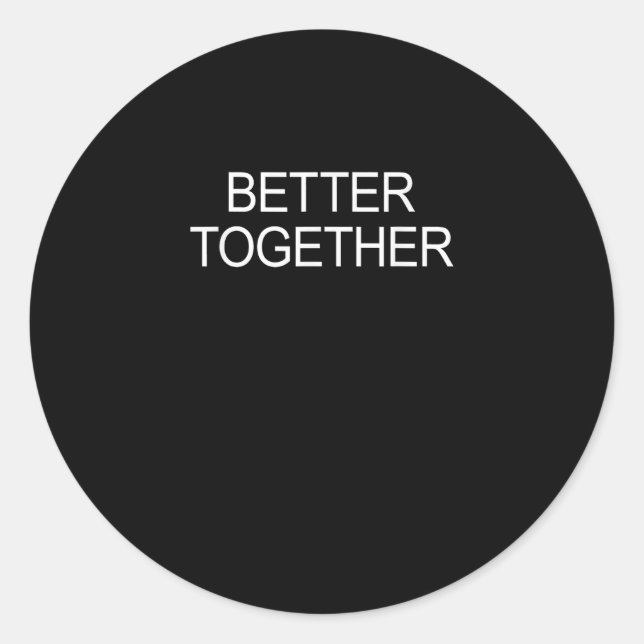 Better Together Minimal Design  Classic Round Sticker (Front)