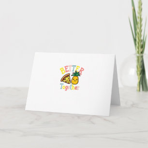 Better Together Pineapple Pizza Funny Couple Kawai Card