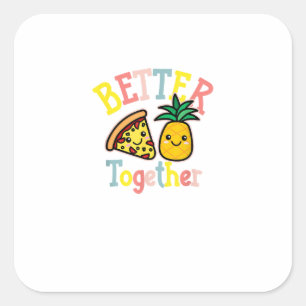 Better Together Pineapple Pizza Funny Couple Kawai Square Sticker