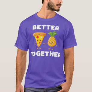 Better Together Pineapple Pizza Funny Couple Kawai T-Shirt