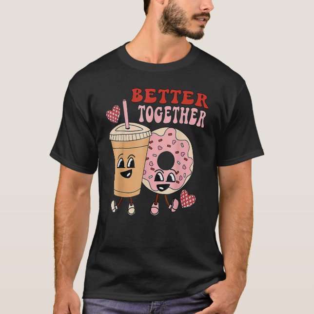 Better Together Retro Funny Valentine Day Cute Don T-Shirt (Front)
