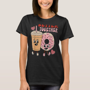 Better Together Retro Funny Valentine Day Cute Don T-Shirt