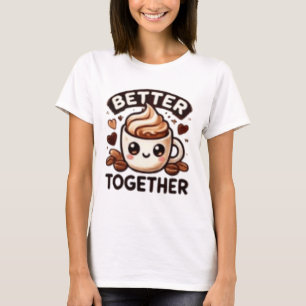 BETTER TOGETHER T-Shirt