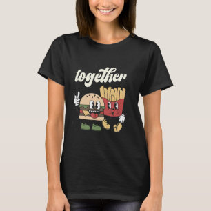 Better Together Valentine Retro Burger Fries Valen T-Shirt