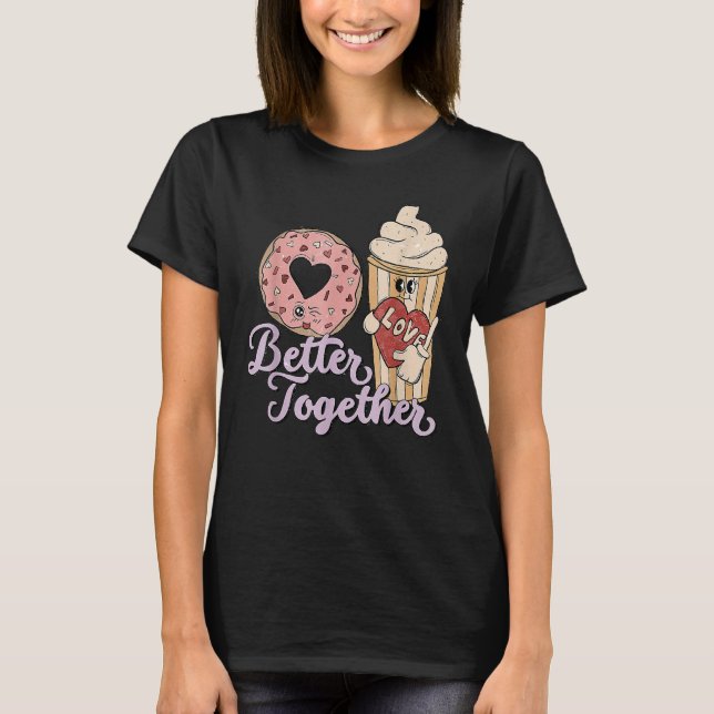 Better Together  Valentines Day Doughnut Iced Coff T-Shirt (Front)