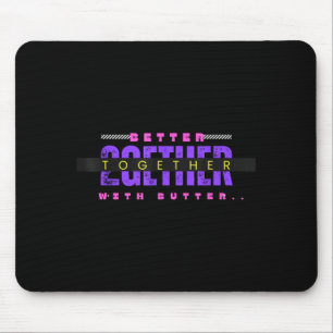 Better Together With Butter Funny Insrational Quot Mouse Mat