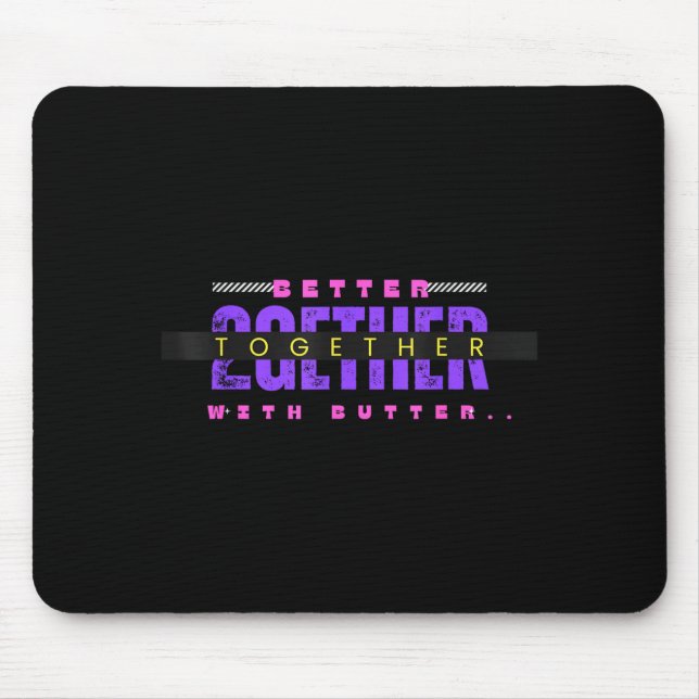 Better Together With Butter Funny Insrational Quot Mouse Mat (Front)
