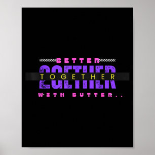 Better Together With Butter Funny Insrational Quot Poster