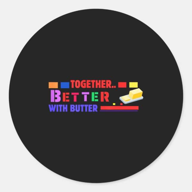 Better Together With Butter Insrational Funny Quot Classic Round Sticker (Front)