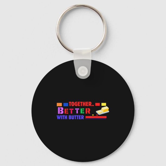 Better Together With Butter Insrational Funny Quot Key Ring (Front)