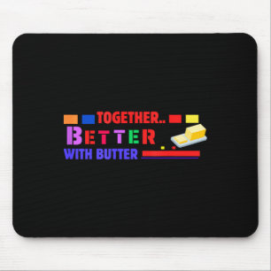 Better Together With Butter Insrational Funny Quot Mouse Mat