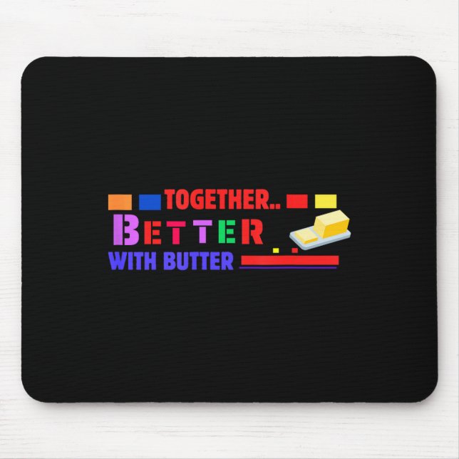Better Together With Butter Insrational Funny Quot Mouse Mat (Front)