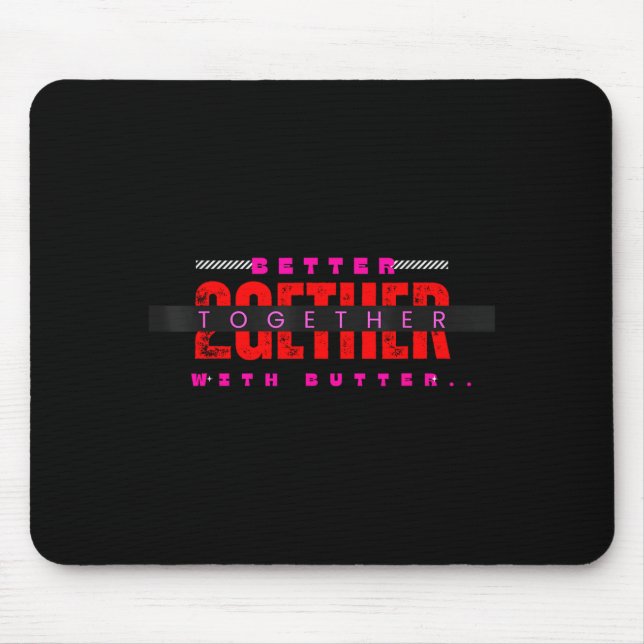 Better Together With Butter Motivational Funny Quo Mouse Mat (Front)