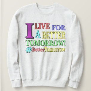 "BETTER TOMORROW" Cute Design. Buy Now Sweatshirt