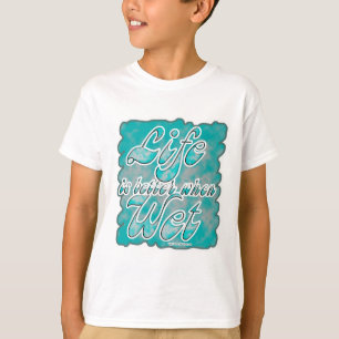 Better when wet Swimming Slogan T-Shirt