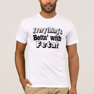 Better With Feta T-Shirt