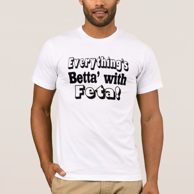 Better With Feta T-Shirt (Front)