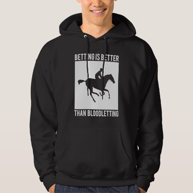 Betting Is Better Than Bloodletting Horse Racing B Hoodie (Front)