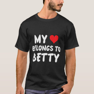 Betty - My Heart Belongs To Betty - Love T-Shirt