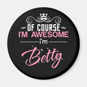 Betty Of Course I'm Awesome I'm Betty name Magnet