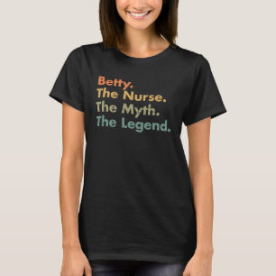Betty The Nurse The Myth The Legend Healthcare Wor T-Shirt