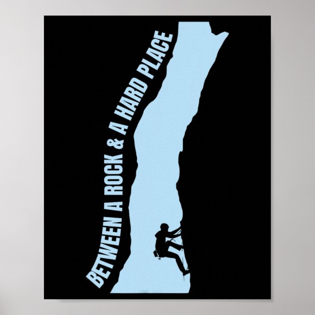 Between A Rock And A Hard Place S Climbing Mountai Poster (Front)